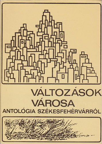 Mekis Jnos (Szerk) - Vltozsok vrosa: Antolgia Szkesfehrvrrl