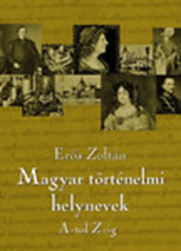 Er�s Zolt�n - Magyar t�rt�nelmi helynevek A-t�l Z-ig