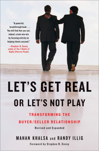 Mahan Khalsa, Randy Illig - Let's Get Real or Let's Not Play: Transforming the buyer/seller relationship