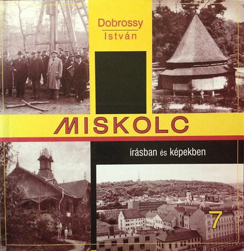 Dobrossy Istv�n (szerkeszt�) - Miskolc �r�sban �s k�pekben 7.