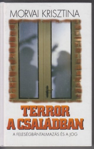 Dr. Morvai Krisztina - Terror a családban - A feleségbántalmazás és a jog