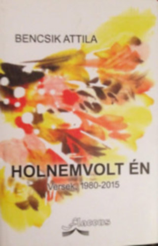 Bencsik Attila - Holnemvolt �n - Dedik�lt!