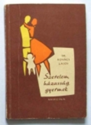 Dr. Kovács Lajos - Szerelem, házasság, gyermek (Ahogy az orvos látja)
