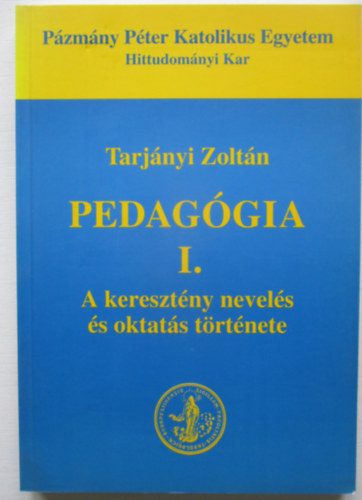 Tarjnyi Zoltn - Pedaggia I. A keresztny nevels s oktats trtnete