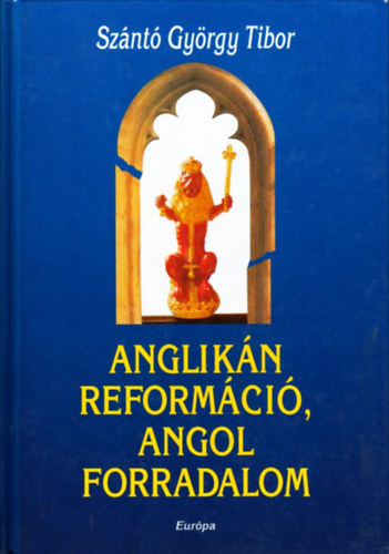 Sznt Gyrgy Tibor - Anglikn reformci, angol forradalom