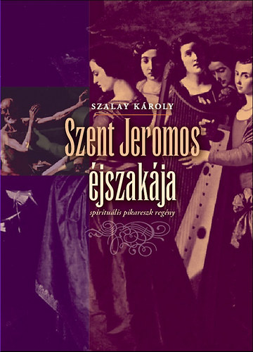 Szalay Kroly - Szent Jeromos jszakja - spriritulis pikareszk regny