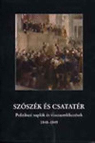 Hermann Róbert - Szószék és csatatér (Politikusi naplók és visszaemlékezések 1848-1849)