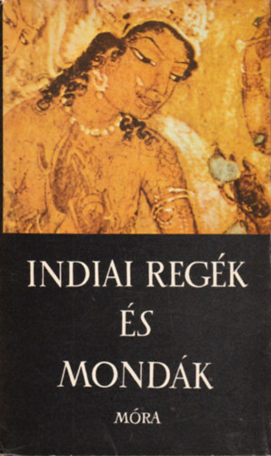 Baktay Ervin (feldolg.) - Indiai regk s mondk (Harmatta Jnos elszavval)