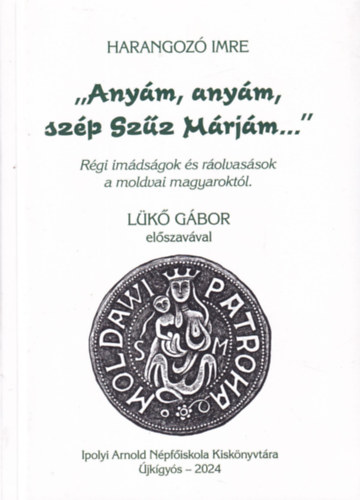 Harangoz� Imre - "Any�m, any�m, sz�p sz�z M�rj�m..."