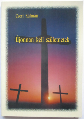 Cseri K�lm�n - �jonnan kell sz�letnetek