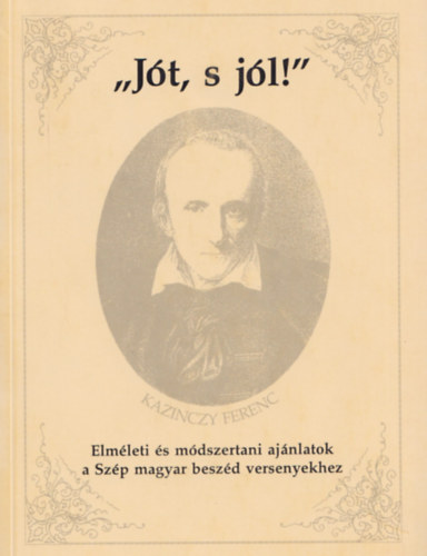 Dr. Balogh Jzsef; Devecsery Lszl - ""Jt, s jl!"" - Elmleti s mdszertani ajnlsok a Szp magyar beszd versenyekhez