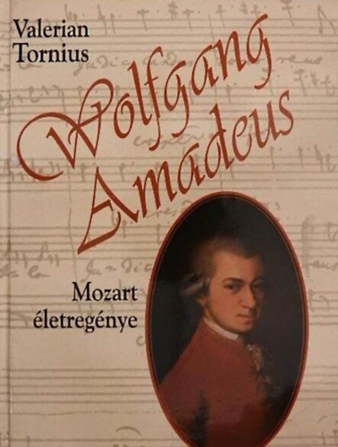 Valerian Tornius, Szerk.: Polyk Bla, Zsmboki Zoltn (ford.), Justus Pl (lektor) - Wolfgang Amadeus - Mozart letregnye (Palatinus kiads)