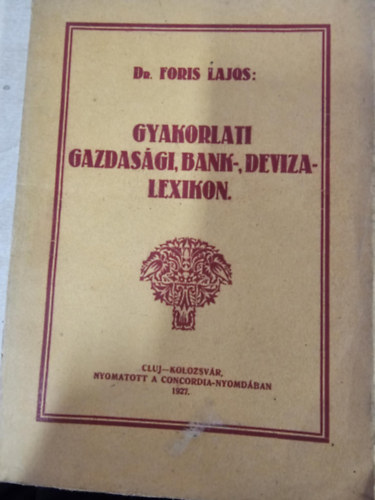 Dr. Foris Lajos - Gyakorlati gazdasági, bank-, deviza-lexikon