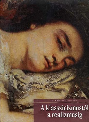 David Bianco; Lucia Mannini; Anna Mazzanti - A klasszicizmustól a realizmusig (A művészet története 12)