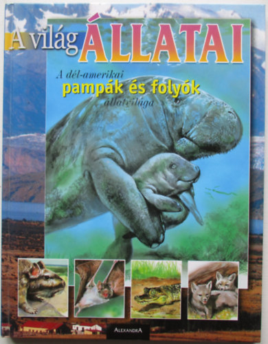 Arzuffi, Arturo, Ripamonti, A. - A világ állatai: A Dél-Amerikai pampák és folyók állatvilága