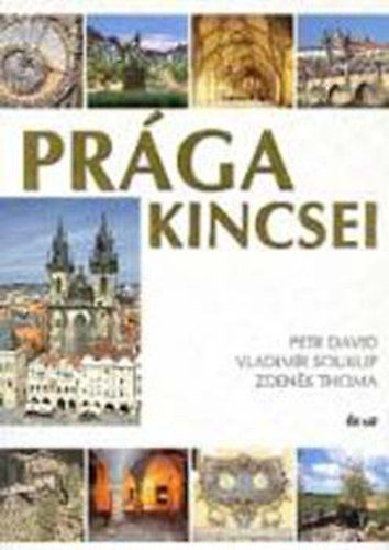 Petr David . Vladimir Soukup . Zdenk Thoma - Prga kincsei