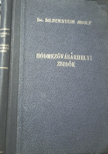 Dr. Silberstein Adolf - Szigeti János - Hódmezővásárhelyi zsidók
