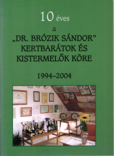 Dr. Csepregi Csaba - 10 éves a Dr. Brózik Sándor Kertbarátok és Kistermelők Köre 1994-2004