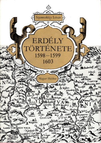Szamosk�zy Istv�n - Erd�ly t�rt�nete 1598-1599, 1603