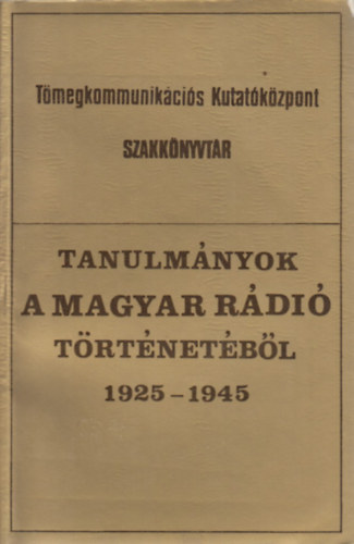B�k�s-Karcagi-Mat�z-M�rton - Tanulm�nyok a magyar r�di� t�rt�net�b�l 1925-1945