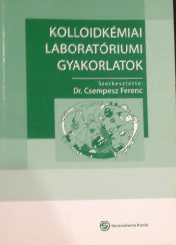 Dr. Csempesz Ferenc (szerk.) - Kolloidkmiai laboratriumi gyakorlatok