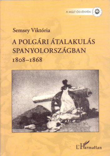 Semsey Viktória - A polgári átalakulás Spanyolországban 1808-1868