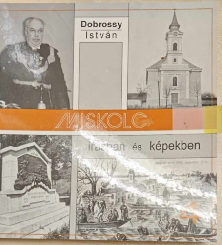 Dobrossy Istvn (szerkeszt) - Miskolc rsban s kpekben 4.