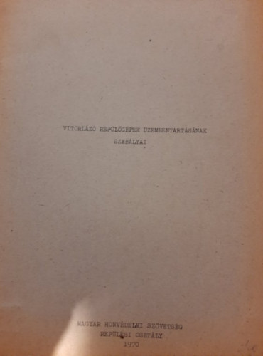 Nagy Tibor (szerk.), Magyar Honvédség Repülési Osztály - Vitorlázó repülőgépek üzembentartásának szabályai