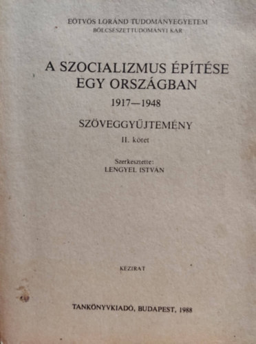 Lengyel Istvn (szerk.) - ELTE: A szocializmus ptse egy orszgban 1917-1948 szveggyjtemny II. ktet