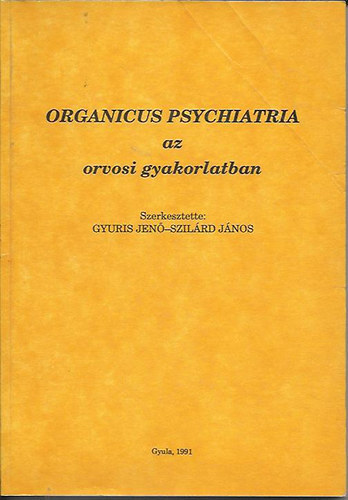 Gyuris Jen; Szilrd Jnos (szerk.) - Organicus psychiatria az orvosi gyakorlatban