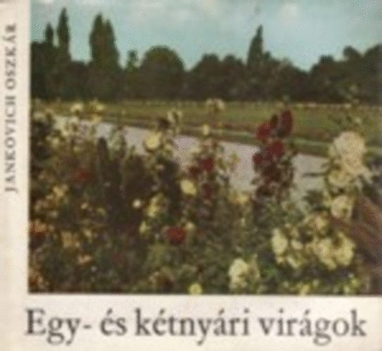 Jankovich Oszkár - Egy- és kétnyári virágok