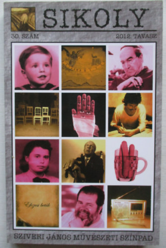 Sikoly irodalmi és művészeti folyóirat 2012. tavasz 30. szám (Sziveri János művészeti színpad)