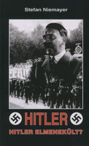 Stefan Niemeyer (Nemere Istvn) - Hitler - Hitler elmeneklt?