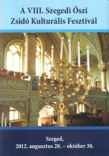 Dr. Lednitzky Andr�s, Farkas Andr�s, Markovics Zsolt - A VIII. Szegedi �szi Zsid� Kultur�lis Fesztiv�l Szeged, 2012. augusztus 28.-okt�ber 30.