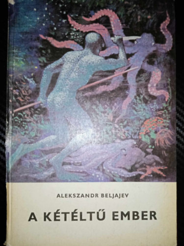 Alekszandr Beljajev, Majtnyi Zoltn (szerk.), Balassa Anna (fordt), Benk Sndor (ill.) - A ktlt ember (???????-???????) - Balassa Anna fordtsban, Benk Sndor Fekete-fehr illusztrciival