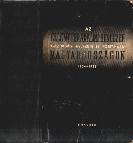 NEMES DEZSŐ; Karsai Elek - Iratok az ellenforradalom történetéhez 1924-1926 III. - Az ellenforradalmi rendszer gazdasági helyzete és politikája Magyarországon