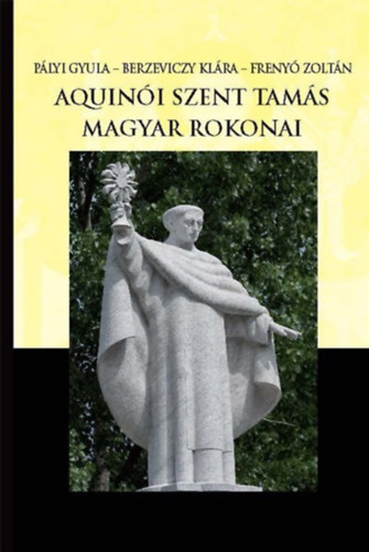Plyi Gyula, Freny Zoltn, Berzeviczy Klra - Aquini Szent Tams magyar rokonai