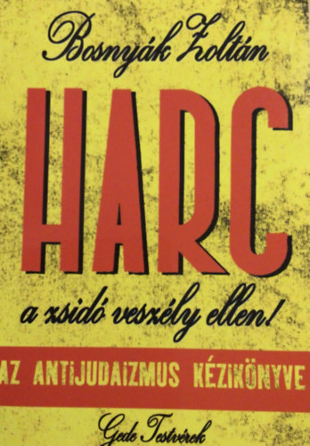 Bosnyk Zoltn - Harc a zsid veszly ellen! - Az antijudaizmus kziknyve