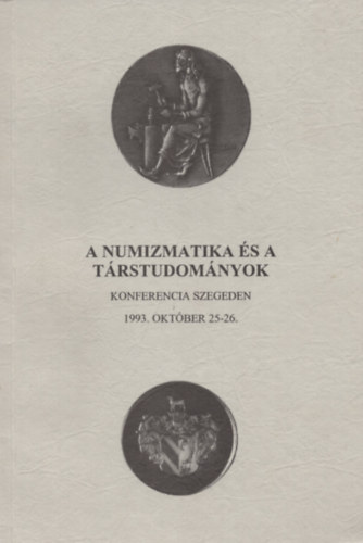 Nagy dm (szerk.) - A numizmatika s a trstudomnyok - Konferencia Szegeden - 1993. oktber 25-26.