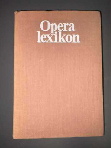 SZERZŐ Várnai Péter SZERKESZTŐ Dr. Eösze László LEKTOR Meixner Mihály - Operalexikon (Az opera műfajáról minden tudnivalót tartalmaz)