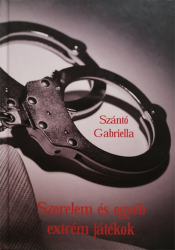 Szántó Gabriella - Szerelem és egyéb extrém játékok