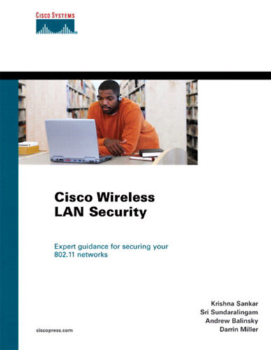 Sri Sundaralingam;  Krishna Sankar;  Darrin Miller; Andrew Balinsky - Cisco vezetk nlkli LAN biztonsg- "cisco wireless lan security"