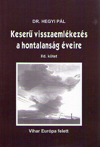 Dr. Hegyi P�l - Keser� visszaeml�kez�s a hontalans�g �veire I. k�tet