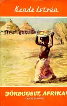 Kende Istvn - Jreggelt, Afrika! - guineai tirajz