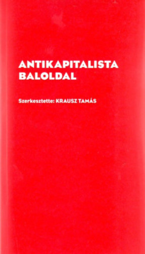 Krausz Tams (szerk.) - Antikapitalista baloldal