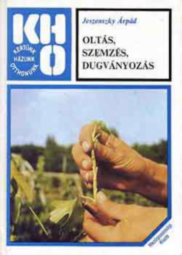 SZERZŐ Jeszenszky Árpád SZERKESZTŐ Dr. Sárkány Pál - Oltás, szemzés, dugványozás A növények szaporítása - Az összenövesztés módjai - Fás oltások a nyugalmi időszak végén nyugalomban levő oltóvesszővel vagy rüggyel - Gyümölcsfák átoltása - Gyökereztetési módok