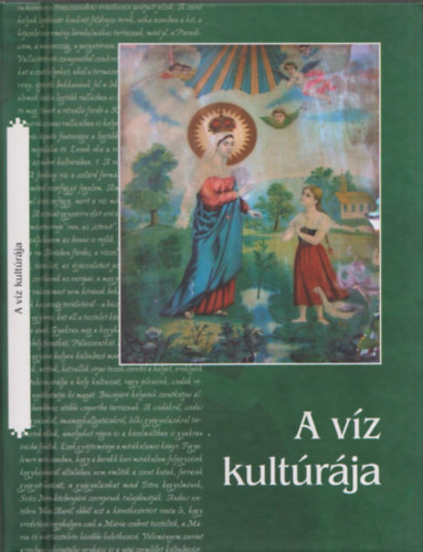 Bartha Elek, Kemnyfi Rbert, Lajos Veronika - A vz kultrja - Studia Folkloristica et Ethnolographica 55.