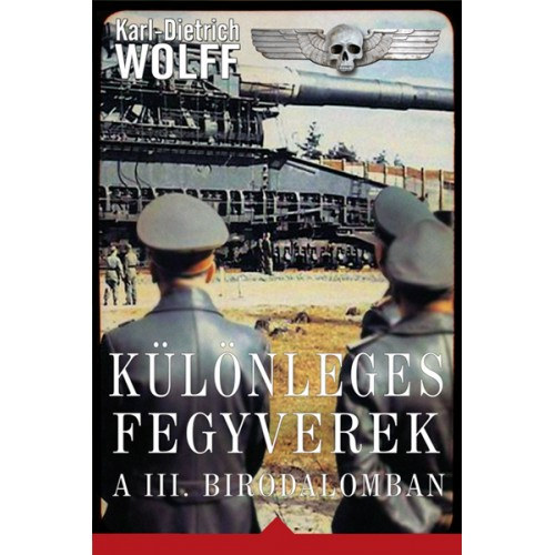 Karl-Dietrich Wolff - K�l�nleges fegyverek a III. Birodalomban