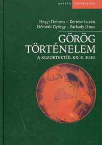 Hegyi Dolores, Kertész István, Németh György, Sarkady János - Görög történelem a kezdetektől Kr. e. 30-ig