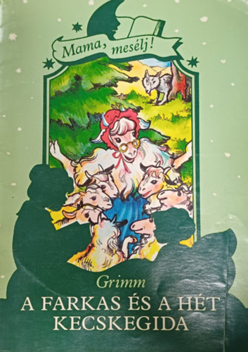 Mama, mes�lj! - A farkas �s a h�t kecskegida